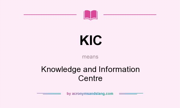 What does KIC mean? It stands for Knowledge and Information Centre