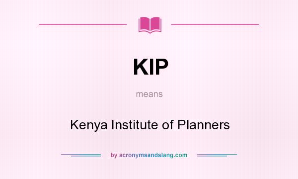 What does KIP mean? It stands for Kenya Institute of Planners
