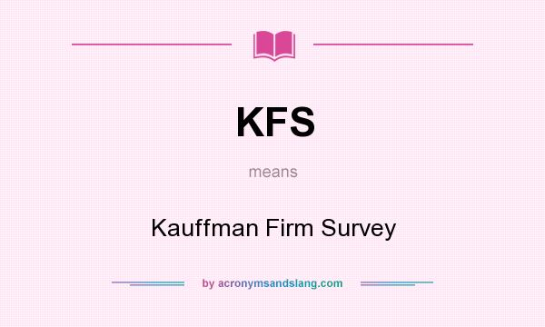 What does KFS mean? It stands for Kauffman Firm Survey