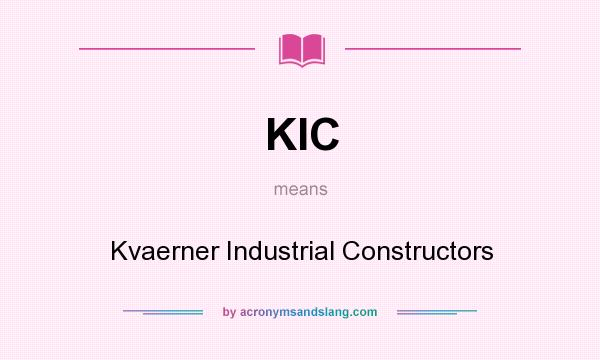 What does KIC mean? It stands for Kvaerner Industrial Constructors