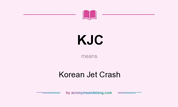 What does KJC mean? It stands for Korean Jet Crash