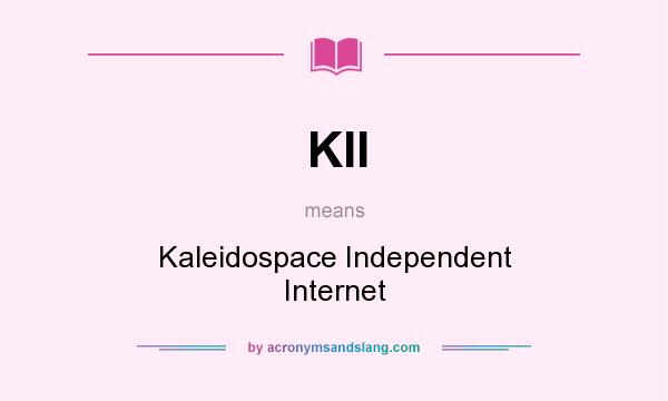 What does KII mean? It stands for Kaleidospace Independent Internet