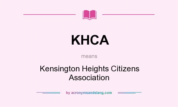 What does KHCA mean? It stands for Kensington Heights Citizens Association