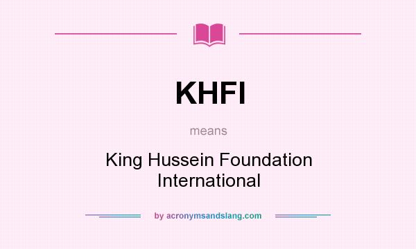 What does KHFI mean? It stands for King Hussein Foundation International