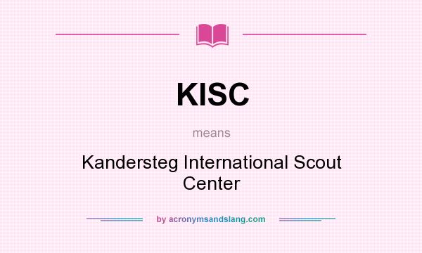 What does KISC mean? It stands for Kandersteg International Scout Center