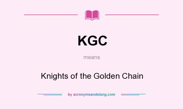 What does KGC mean? It stands for Knights of the Golden Chain