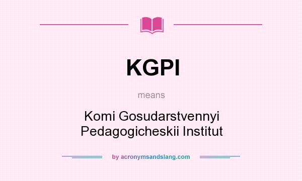 What does KGPI mean? It stands for Komi Gosudarstvennyi Pedagogicheskii Institut