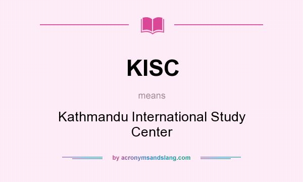 What does KISC mean? It stands for Kathmandu International Study Center