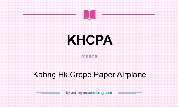 What does KHCPA mean? It stands for Kahng Hk Crepe Paper Airplane