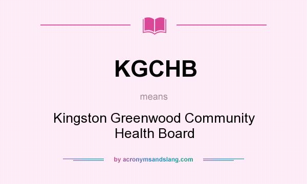 What does KGCHB mean? It stands for Kingston Greenwood Community Health Board