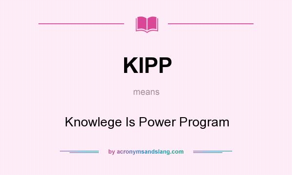 What does KIPP mean? It stands for Knowlege Is Power Program
