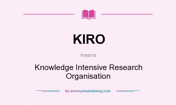 What does KIRO mean? It stands for Knowledge Intensive Research Organisation
