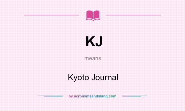 What does KJ mean? It stands for Kyoto Journal