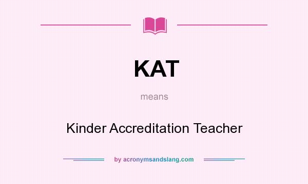 What does KAT mean? It stands for Kinder Accreditation Teacher