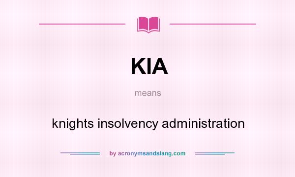 What does KIA mean? It stands for knights insolvency administration