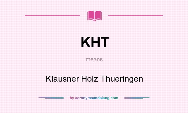 What does KHT mean? It stands for Klausner Holz Thueringen
