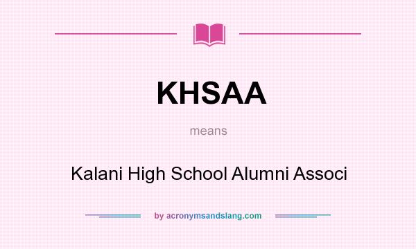 What does KHSAA mean? It stands for Kalani High School Alumni Associ