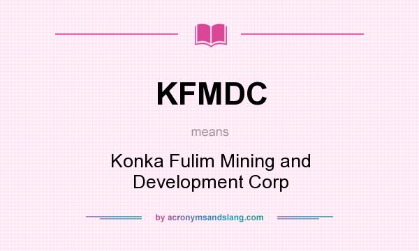 What does KFMDC mean? It stands for Konka Fulim Mining and Development Corp