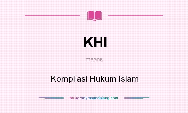 What does KHI mean? It stands for Kompilasi Hukum Islam