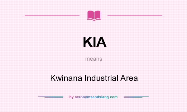 What does KIA mean? It stands for Kwinana Industrial Area