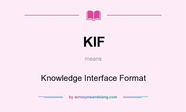 What does KIF mean? It stands for Knowledge Interface Format