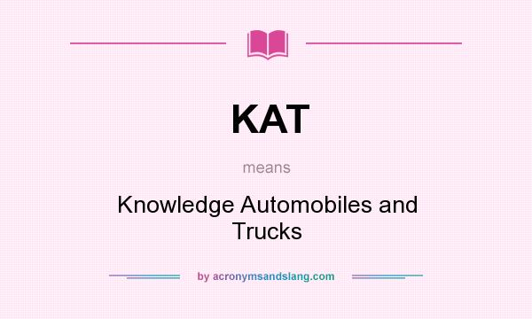 What does KAT mean? It stands for Knowledge Automobiles and Trucks