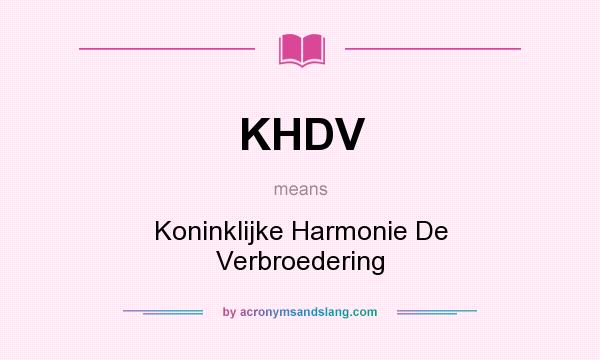What does KHDV mean? It stands for Koninklijke Harmonie De Verbroedering