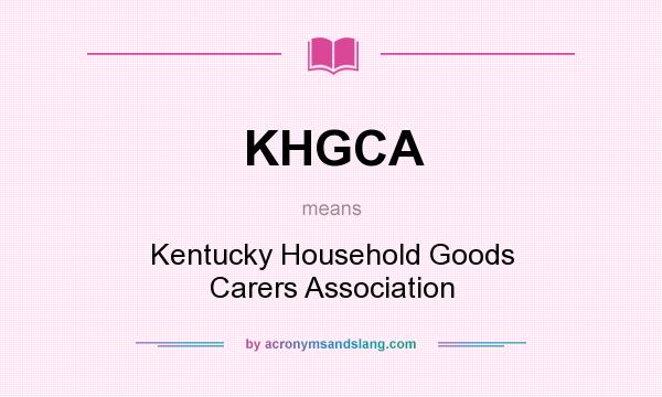What does KHGCA mean? It stands for Kentucky Household Goods Carers Association