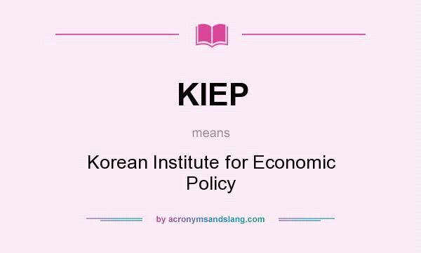 What does KIEP mean? It stands for Korean Institute for Economic Policy