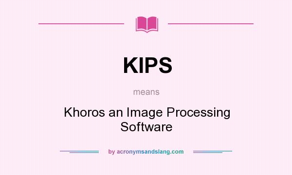 What does KIPS mean? It stands for Khoros an Image Processing Software