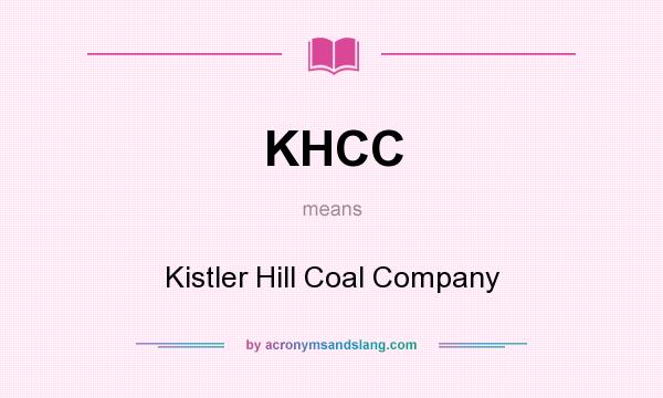 What does KHCC mean? It stands for Kistler Hill Coal Company