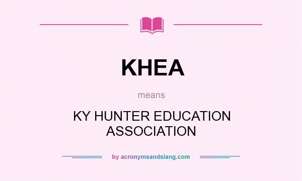 What does KHEA mean? It stands for KY HUNTER EDUCATION ASSOCIATION