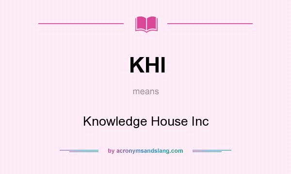 What does KHI mean? It stands for Knowledge House Inc