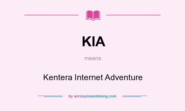 What does KIA mean? It stands for Kentera Internet Adventure