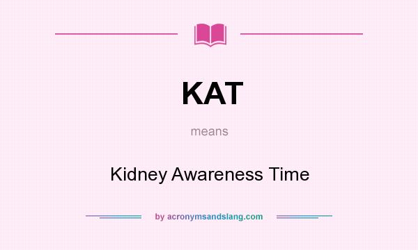 What does KAT mean? It stands for Kidney Awareness Time