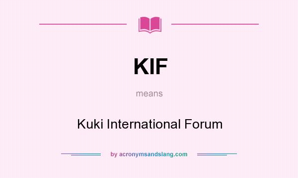 What does KIF mean? It stands for Kuki International Forum