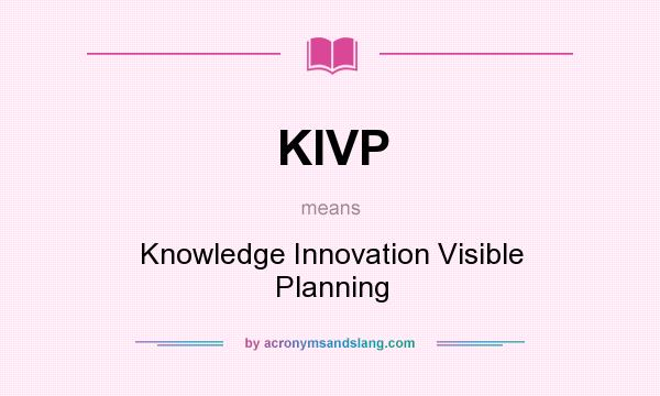 What does KIVP mean? It stands for Knowledge Innovation Visible Planning