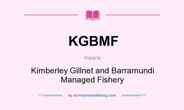 What does KGBMF mean? It stands for Kimberley Gillnet and Barramundi Managed Fishery