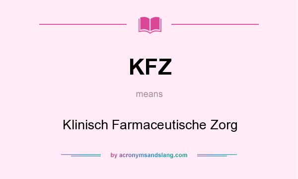 What does KFZ mean? It stands for Klinisch Farmaceutische Zorg