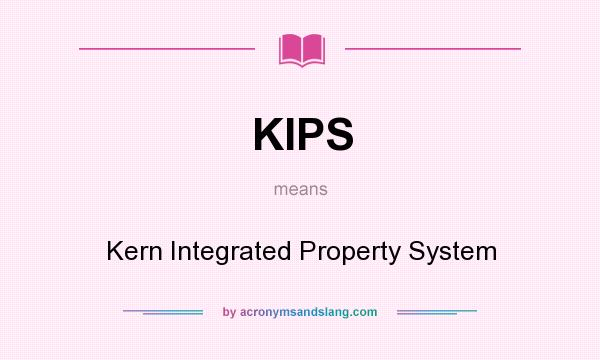 What does KIPS mean? It stands for Kern Integrated Property System