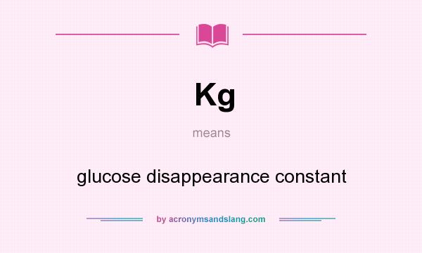 What does Kg mean? It stands for glucose disappearance constant