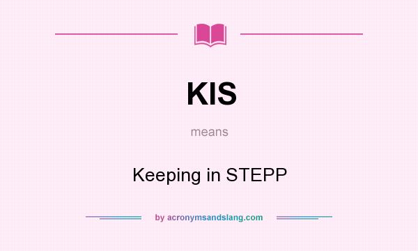 What does KIS mean? It stands for Keeping in STEPP