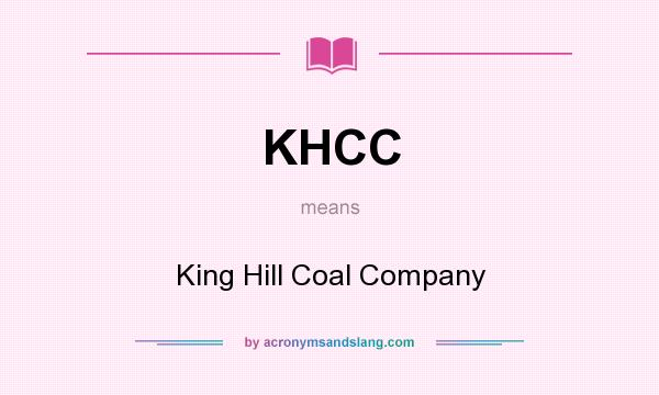 What does KHCC mean? It stands for King Hill Coal Company