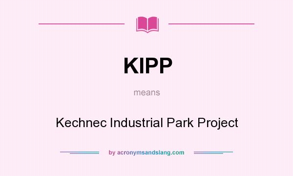 What does KIPP mean? It stands for Kechnec Industrial Park Project