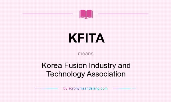 What does KFITA mean? It stands for Korea Fusion Industry and Technology Association