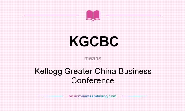 What does KGCBC mean? It stands for Kellogg Greater China Business Conference