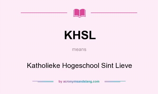 What does KHSL mean? It stands for Katholieke Hogeschool Sint Lieve