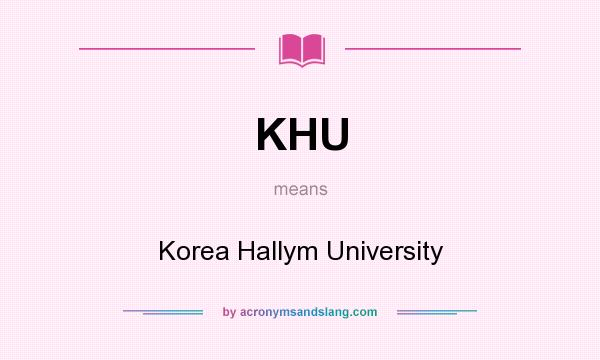 What does KHU mean? It stands for Korea Hallym University