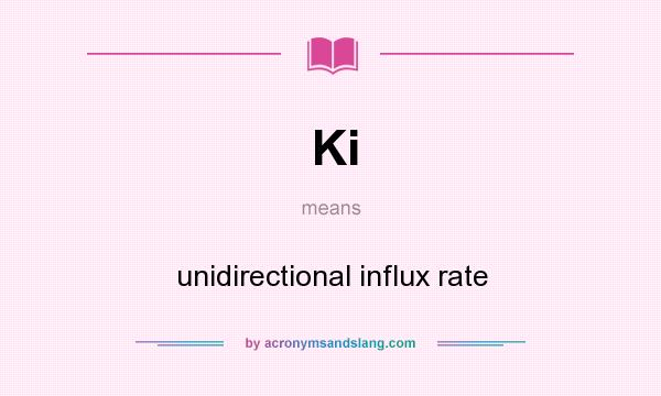 What does Ki mean? It stands for unidirectional influx rate