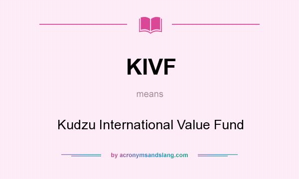 What does KIVF mean? It stands for Kudzu International Value Fund